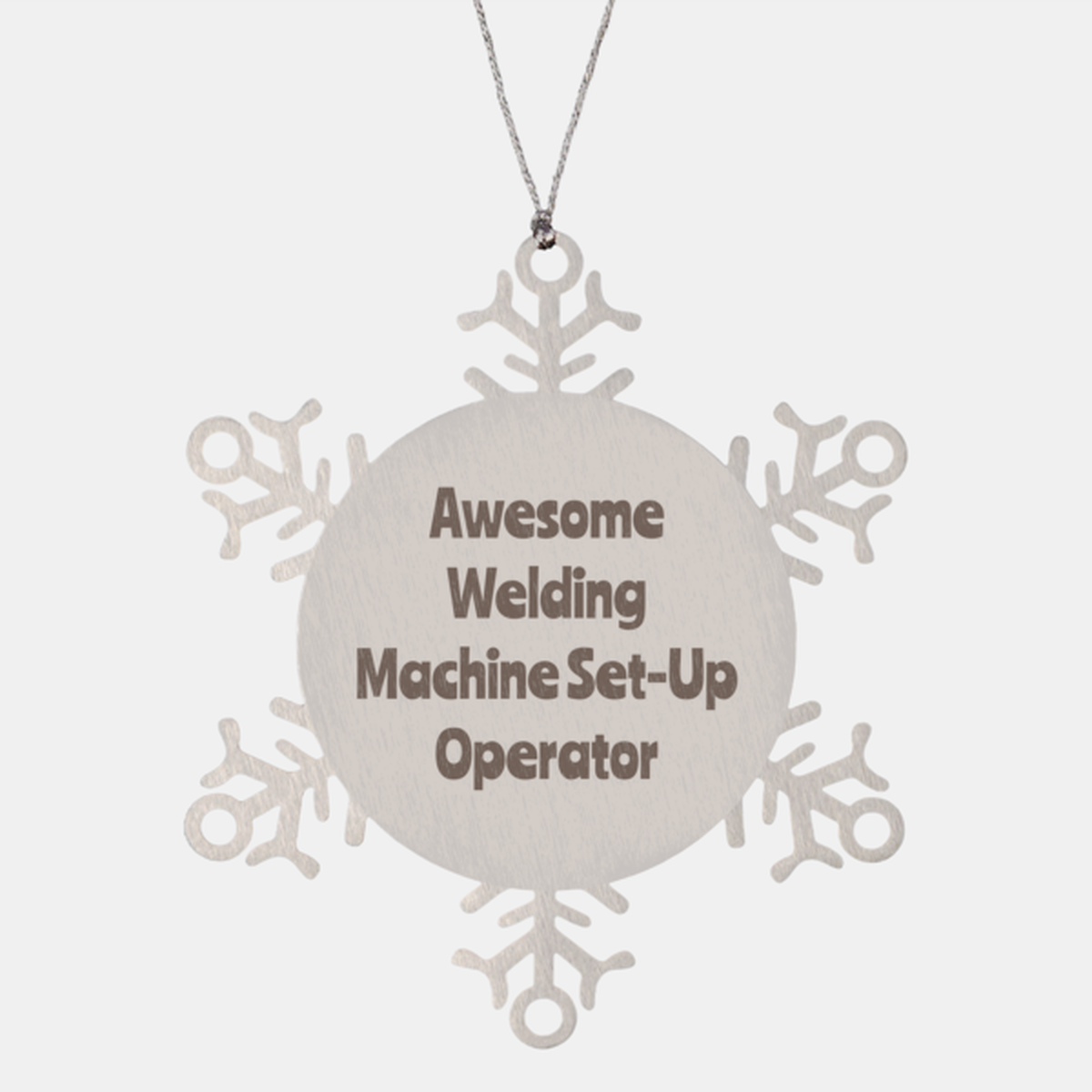 Welding Machine Set Up Operator Gift Stainless Steel Snowflake Ornament Christmas Gift Awesome