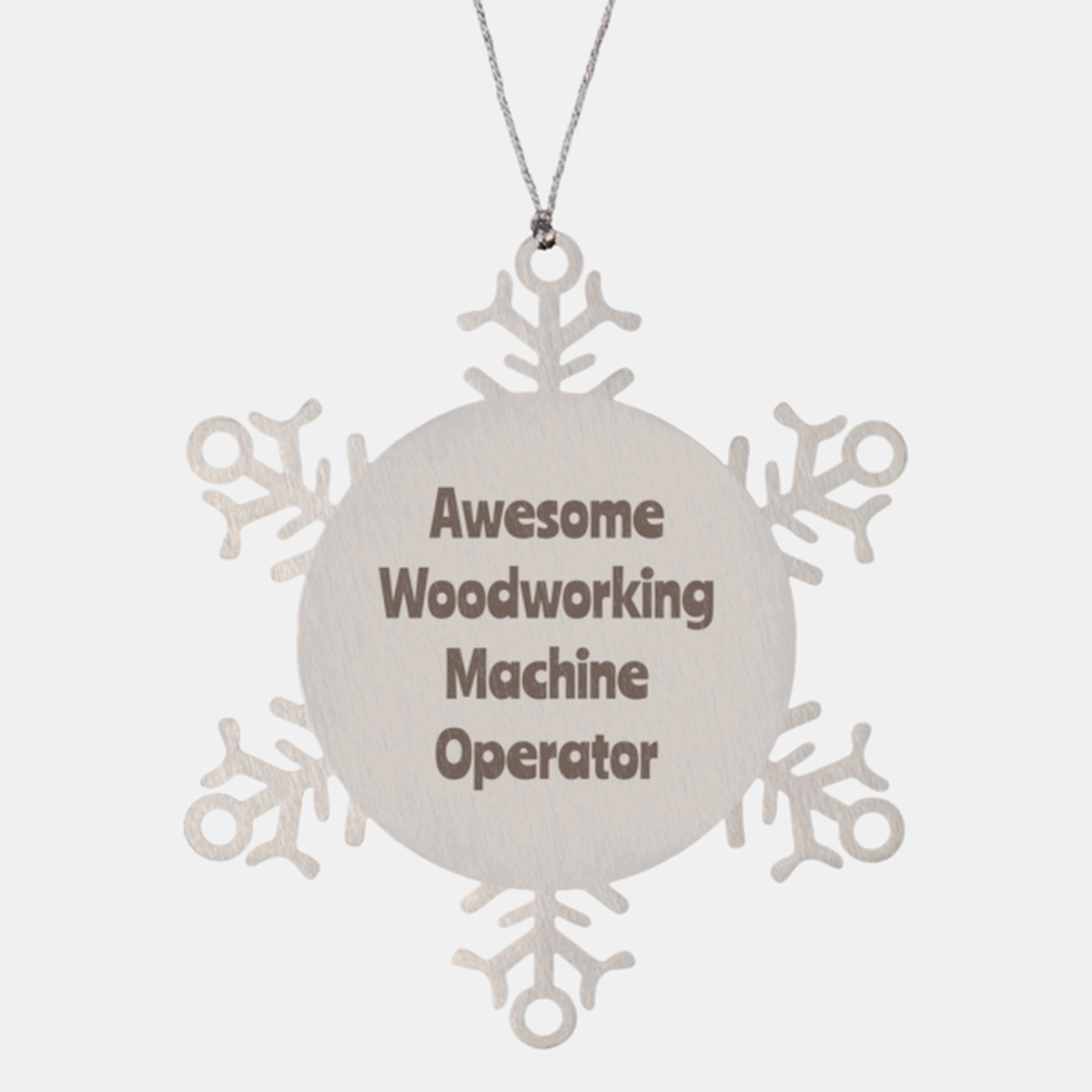 Woodworking Machine Operator Gift Stainless Steel Snowflake Ornament Christmas Gift Awesome