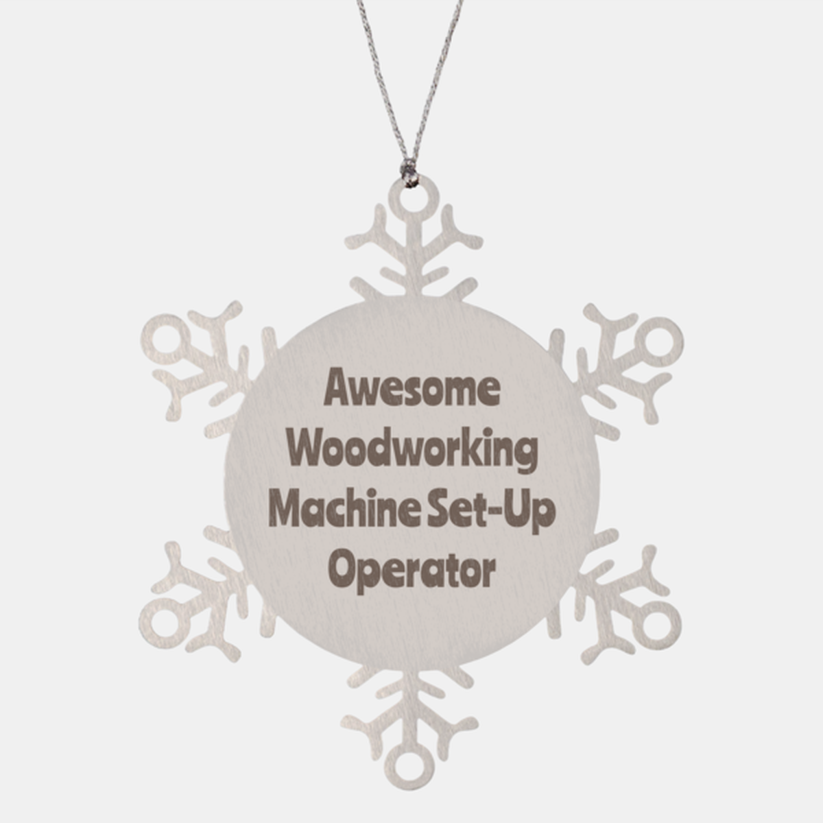 Woodworking Machine Set Up Operator Gift Stainless Steel Snowflake Ornament Christmas Gift Awesome