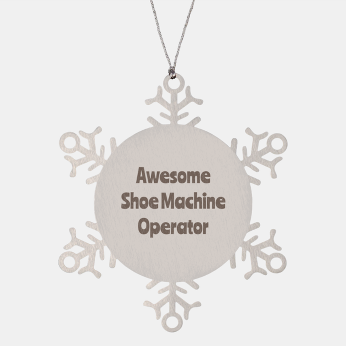 Shoe Machine Operator Gift Stainless Steel Snowflake Ornament Christmas Gift Awesome