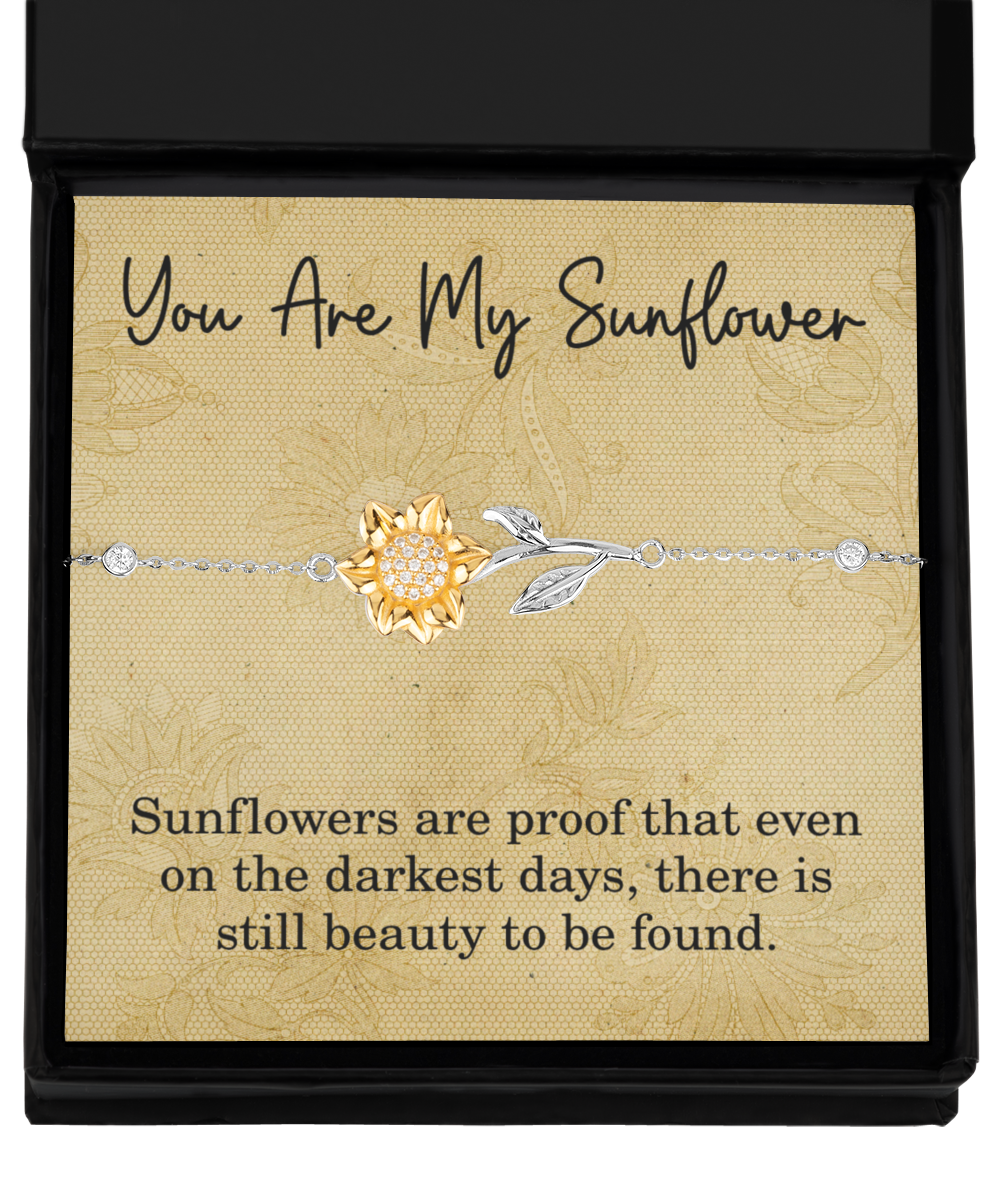 You Are My Sunflower Bracelet for Wife Sunflowers Are Proof That Even On The Darkest Days There Is Still Beauty To Be Found