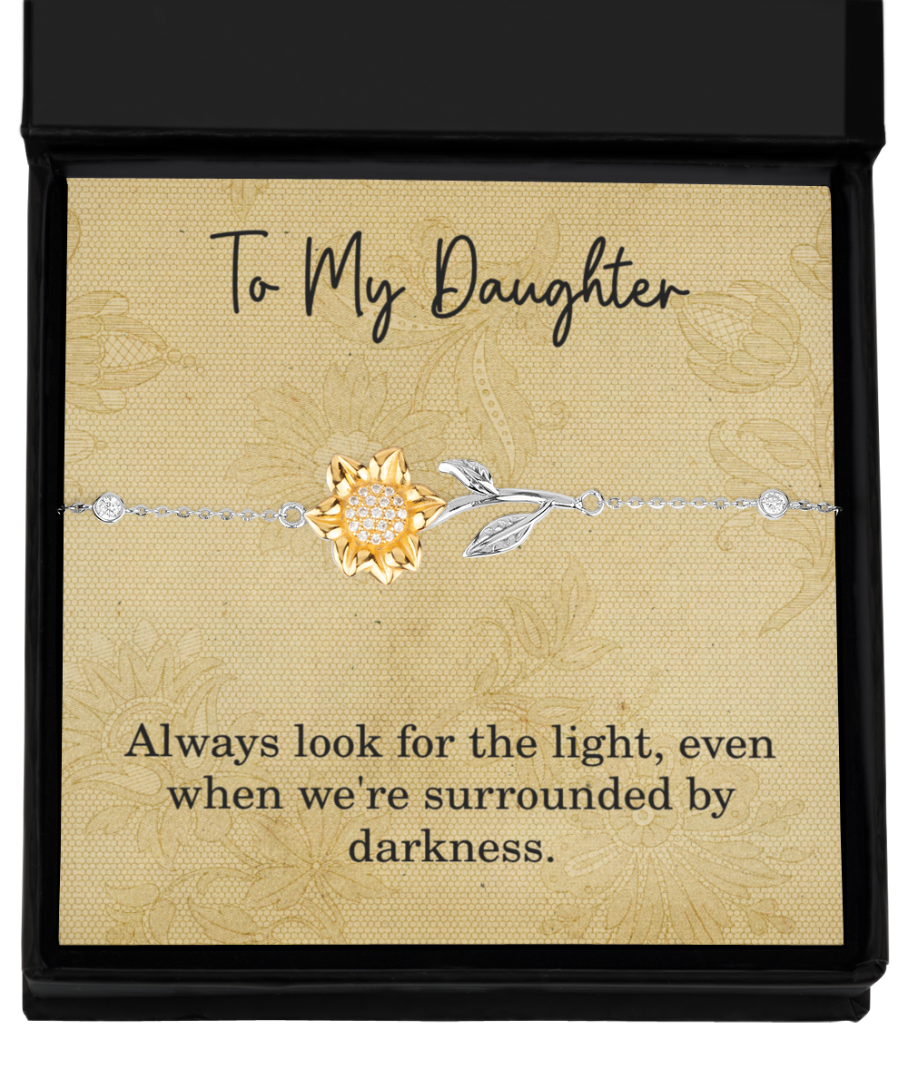 To My Daughter Bracelet Sunflower Always Look For The Light Even When Were Surrounded By Darkness